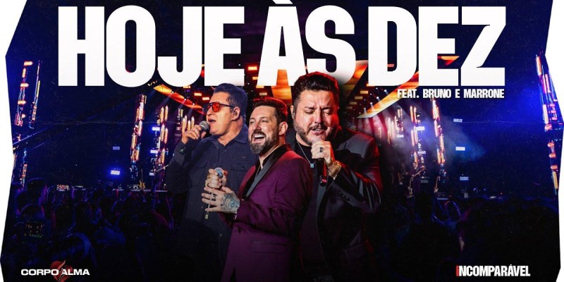Corpo e Alma e Bruno e Marrone - Hoje as Dez